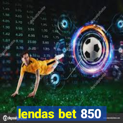 lendas bet 850